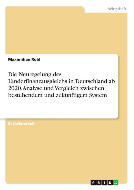 Die Neuregelung des Länderfinanzausgleichs in Deutschland ab 2020. Analyse und Vergleich zwischen bestehendem und zukünftigem System