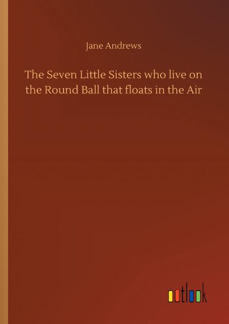 The Seven Little Sisters who live on the Round Ball that floats in the Air The Seven Little Sisters who live on the Round Ball that floats in the Air