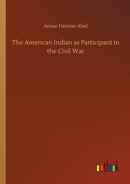 The American Indian as Participant in the Civil War The American Indian as Participant in the Civil War
