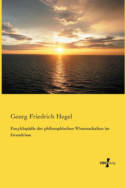 Encyklopädie der philosophischen Wissenschaften im Grundrisse Encyklopädie der philosophischen Wissenschaften im Grundrisse