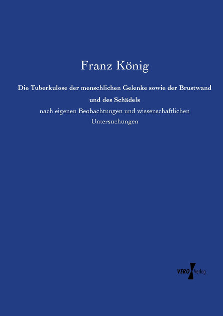 Die Tuberkulose der menschlichen Gelenke sowie der Brustwand und des Schädels
