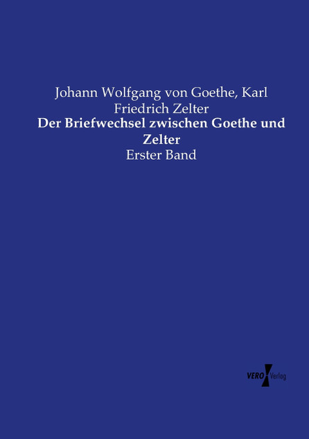 Der Briefwechsel zwischen Goethe und Zelter Der Briefwechsel zwischen Goethe und Zelter