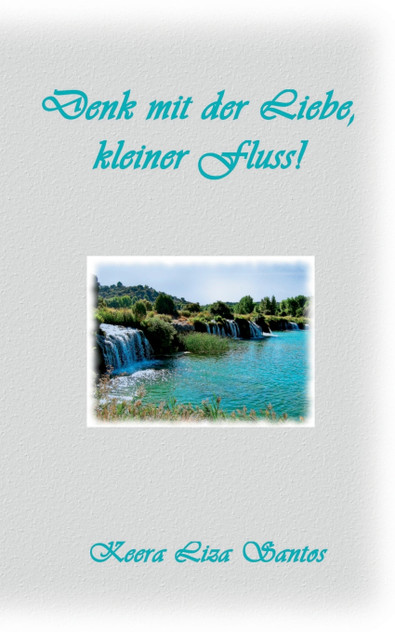 Denk mit der Liebe, kleiner Fluss