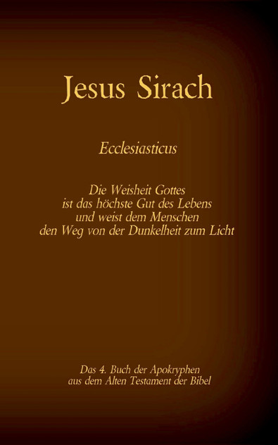 Das Buch Jesus Sirach, Ecclesiasticus, das 4. Buch der Apokryphen aus der Bibel Das Buch Jesus Sirach, Ecclesiasticus, das 4. Buch der Apokryphen aus der Bibel
