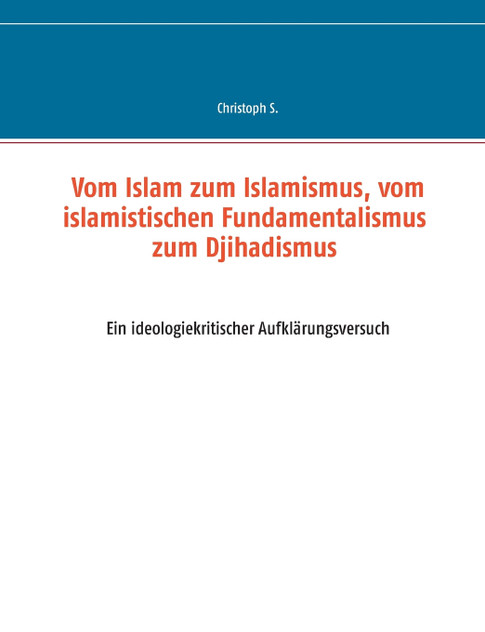 Vom Islam zum Islamismus, vom islamistischen Fundamentalismus zum Djihadismus Vom Islam zum Islamismus, vom islamistischen Fundamentalismus zum Djihadismus