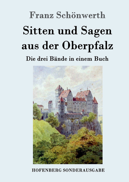 Sitten und Sagen aus der Oberpfalz Sitten und Sagen aus der Oberpfalz