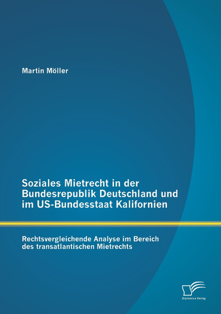 Soziales Mietrecht in der Bundesrepublik Deutschland und im US-Bundesstaat Kalifornien