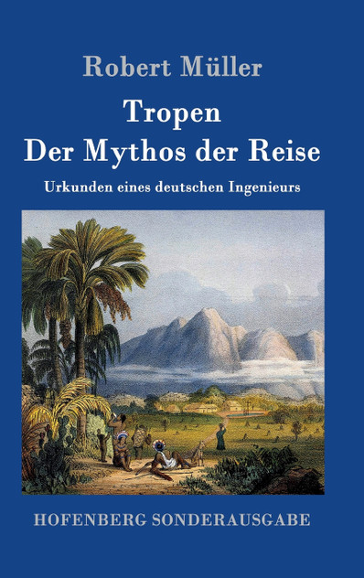 Tropen. Der Mythos der Reise Tropen. Der Mythos der Reise