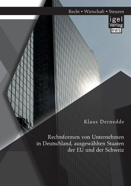 Rechtsformen von Unternehmen in Deutschland, ausgewählten Staaten der EU und der Schweiz Rechtsformen von Unternehmen in Deutschland, ausgewählten Staaten der EU und der Schweiz