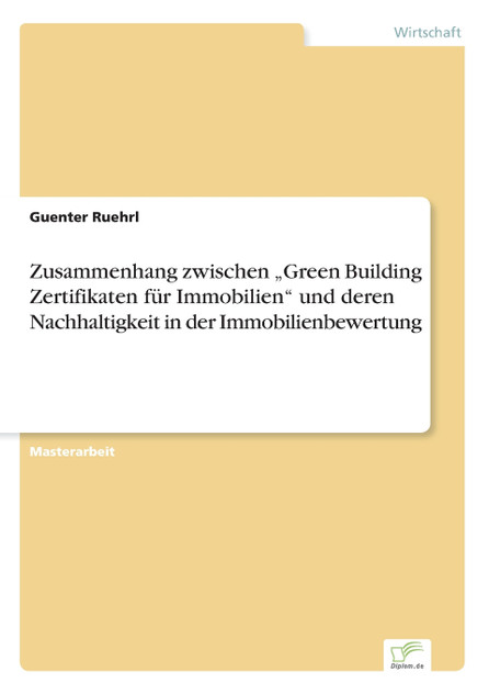 Zusammenhang zwischen „Green Building Zertifikaten für Immobilien" und deren Nachhaltigkeit in der Immobilienbewertung