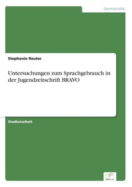 Untersuchungen zum Sprachgebrauch in der Jugendzeitschrift BRAVO Untersuchungen zum Sprachgebrauch in der Jugendzeitschrift BRAVO