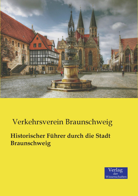 Historischer Führer durch die Stadt Braunschweig Historischer Führer durch die Stadt Braunschweig