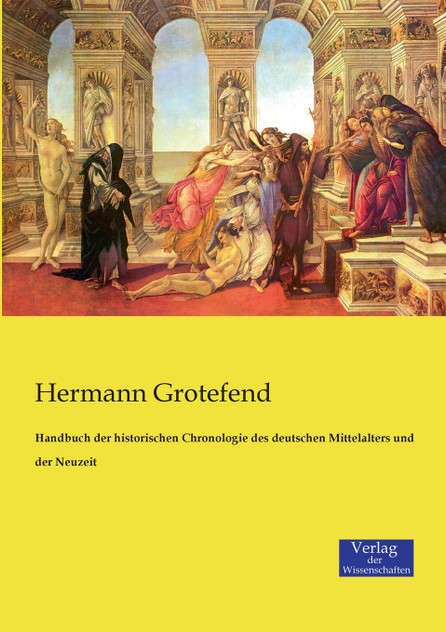 Handbuch der historischen Chronologie des deutschen Mittelalters und der Neuzeit Handbuch der historischen Chronologie des deutschen Mittelalters und der Neuzeit
