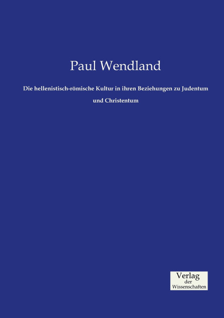 Die hellenistisch-römische Kultur in ihren Beziehungen zu Judentum und Christentum Die hellenistisch-römische Kultur in ihren Beziehungen zu Judentum und Christentum