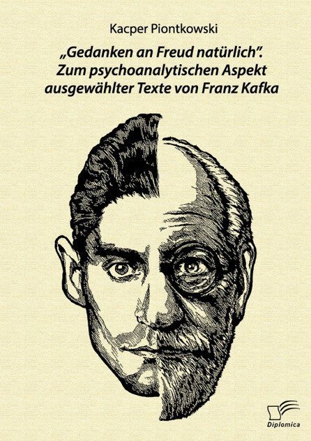„Gedanken an Freud natürlich". Zum psychoanalytischen Aspekt ausgewählter Texte von Franz Kafka