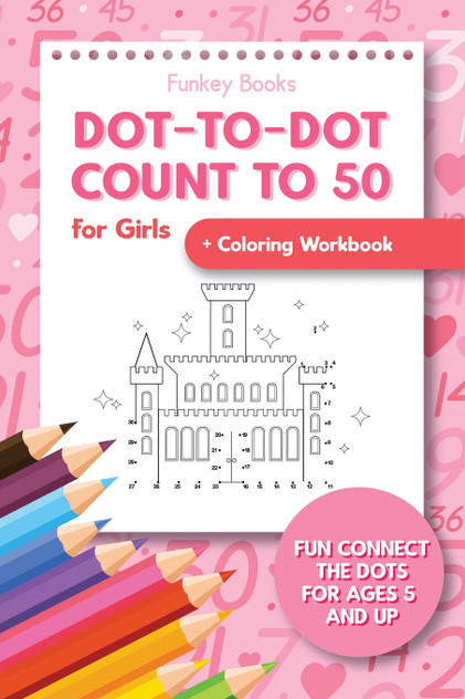 Dot-To-Dot Count to 50 for Girls + Coloring Workbook
