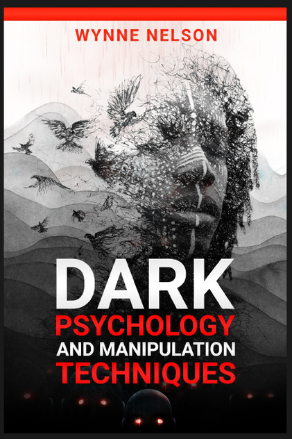 Dark Psychology and Manipulation Techniques Dark Psychology and Manipulation Techniques