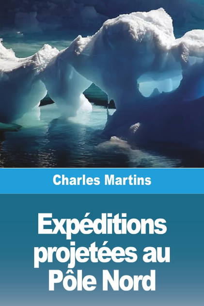 Expéditions projetées au Pôle Nord Expéditions projetées au Pôle Nord