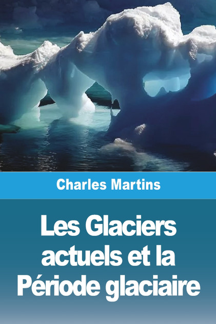 Les Glaciers actuels et la Période glaciaire Les Glaciers actuels et la Période glaciaire