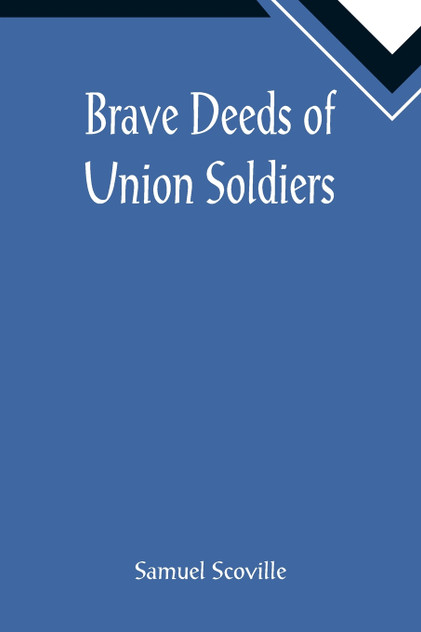 Brave Deeds of Union Soldiers Brave Deeds of Union Soldiers