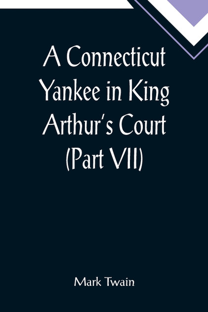 A Connecticut Yankee in King Arthur's Court (Part VII) A Connecticut Yankee in King Arthur's Court (Part VII)