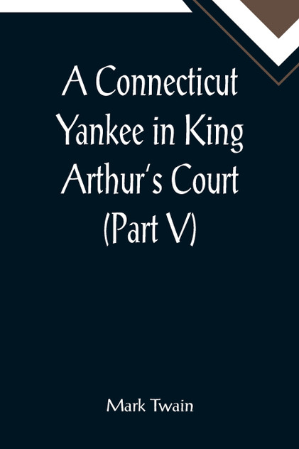 A Connecticut Yankee in King Arthur's Court (Part V) A Connecticut Yankee in King Arthur's Court (Part V)