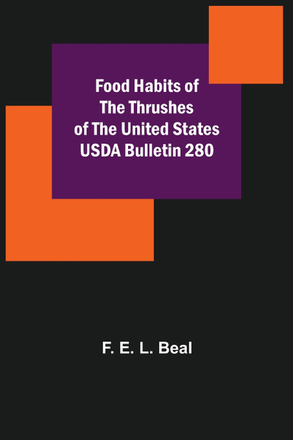 Food Habits of the Thrushes of the United States USDA Bulletin 280 Food Habits of the Thrushes of the United States USDA Bulletin 280