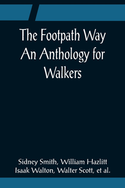 The Footpath Way An Anthology for Walkers The Footpath Way An Anthology for Walkers