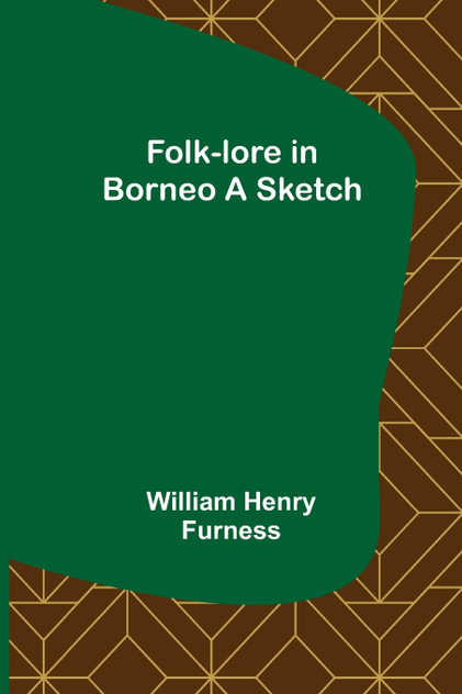 Folk-lore in Borneo A Sketch Folk-lore in Borneo A Sketch