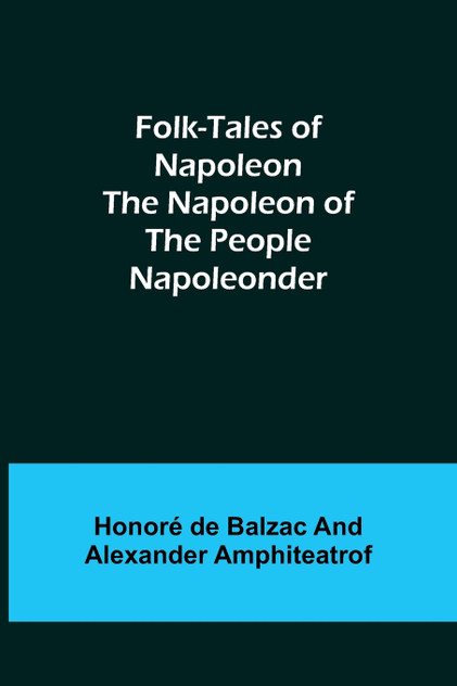 Folk-Tales of Napoleon The Napoleon of the People; Napoleonder Folk-Tales of Napoleon The Napoleon of the People; Napoleonder