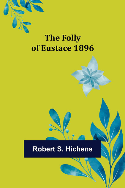 The Folly Of Eustace 1896 The Folly Of Eustace 1896