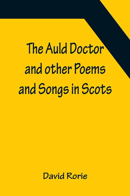 The Auld Doctor and other Poems and Songs in Scots The Auld Doctor and other Poems and Songs in Scots