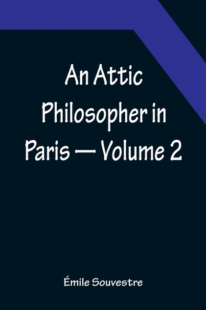 An Attic Philosopher in Paris - Volume 2 An Attic Philosopher in Paris - Volume 2