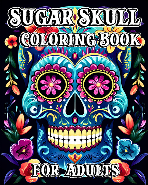 Sugar Skull Coloring Book for Adults Sugar Skull Coloring Book for Adults