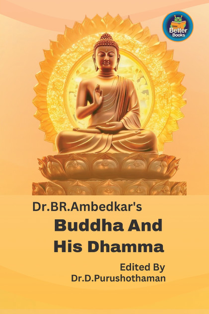 Dr BR. Ambedkar's Buddha And His Dhamma Dr BR. Ambedkar's Buddha And His Dhamma