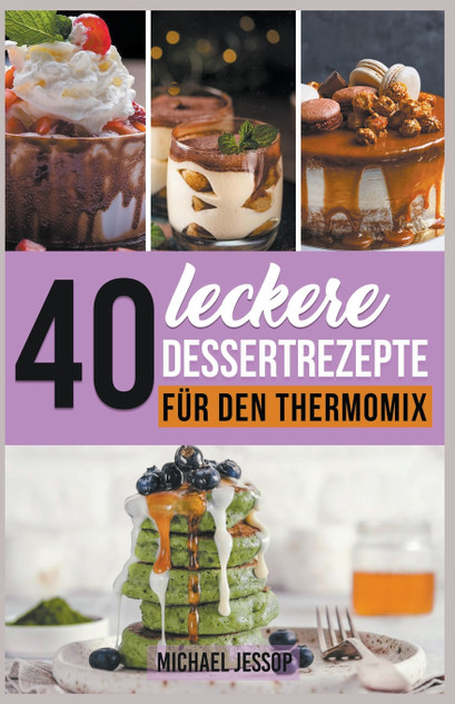 40 Leckere Dessertrezepte  für den Thermomix