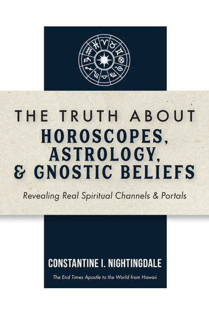 The Truth About Horoscopes, Astrology, & Gnostic Beliefs The Truth About Horoscopes, Astrology, & Gnostic Beliefs