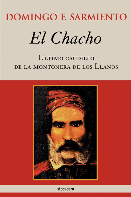 El Chacho - Ultimo caudillo de la montonera de los llanos El Chacho - Ultimo caudillo de la montonera de los llanos