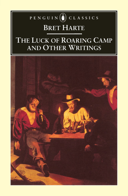 The Luck of Roaring Camp and Other Writings