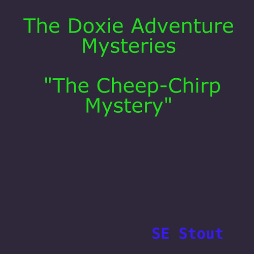 The Doxie Adventure Mysteries "The Cheep-Chirp Mystery" The Doxie Adventure Mysteries "The Cheep-Chirp Mystery"