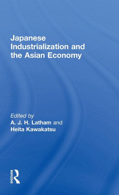 Japanese Industrialization and the Asian Economy Japanese Industrialization and the Asian Economy