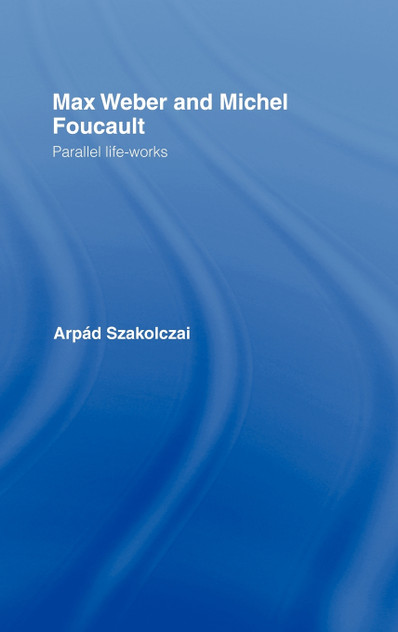 Max Weber and Michel Foucault Max Weber and Michel Foucault