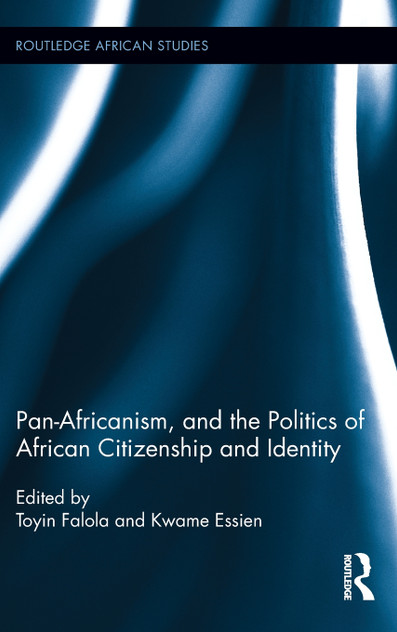 Pan-Africanism, and the Politics of African Citizenship and Identity Pan-Africanism, and the Politics of African Citizenship and Identity