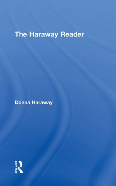The Haraway Reader The Haraway Reader