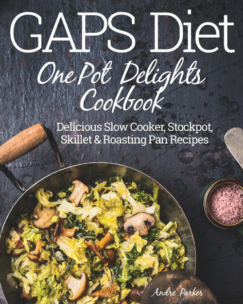 GAPS Diet One Pot Delights Cookbook GAPS Diet One Pot Delights Cookbook