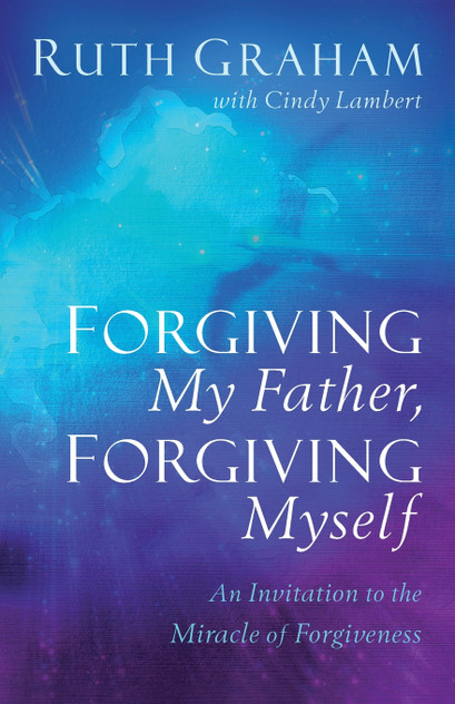 Forgiving My Father, Forgiving Myself Forgiving My Father, Forgiving Myself