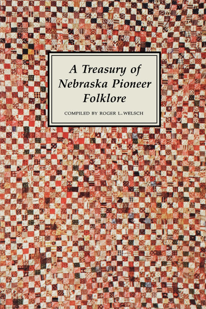 A Treasury of Nebraska Pioneer Folklore A Treasury of Nebraska Pioneer Folklore