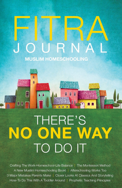 Fitra Journal ⼁Muslim Homeschooling There's No One Way To Do It Fitra Journal ⼁Muslim Homeschooling There's No One Way To Do It