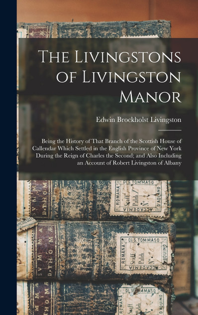 The Livingstons of Livingston Manor The Livingstons of Livingston Manor