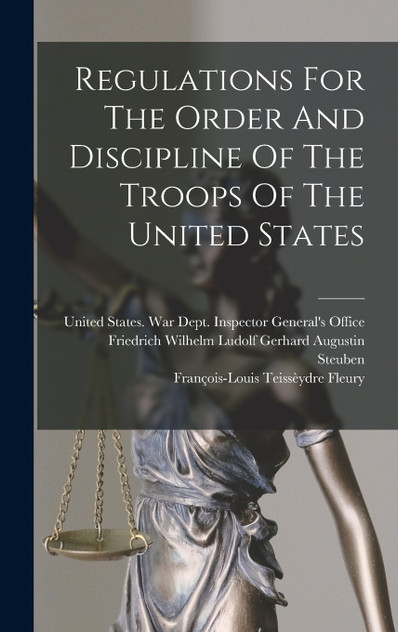 Regulations For The Order And Discipline Of The Troops Of The United States Regulations For The Order And Discipline Of The Troops Of The United States